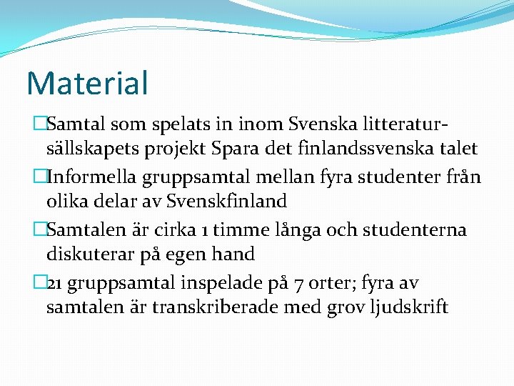 Material �Samtal som spelats in inom Svenska litteratursällskapets projekt Spara det finlandssvenska talet �Informella