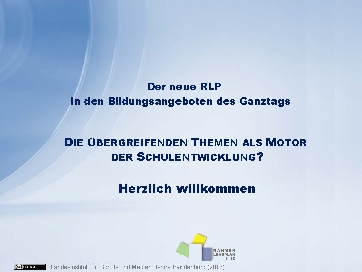 Der neue RLP in den Bildungsangeboten des Ganztags DIE ÜBERGREIFENDEN THEMEN ALS MOTOR DER