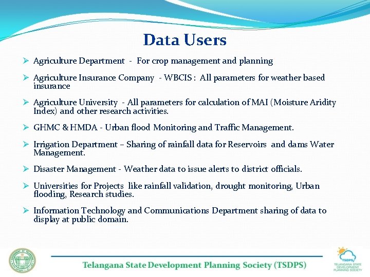 Data Users Ø Agriculture Department - For crop management and planning Ø Agriculture Insurance