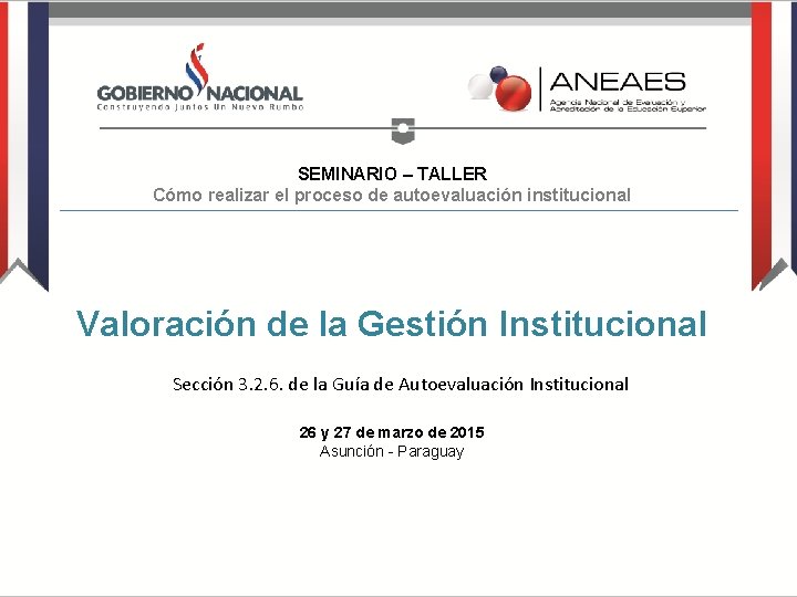 SEMINARIO – TALLER Cómo realizar el proceso de autoevaluación institucional Valoración de la Gestión