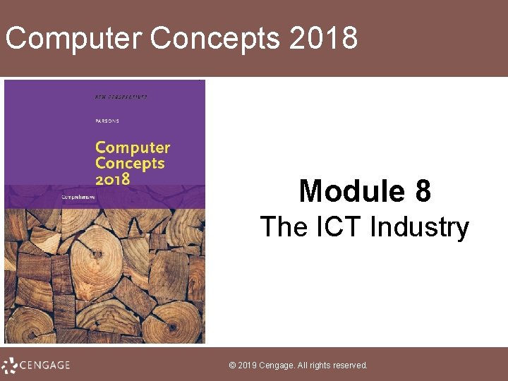 Computer Concepts 2018 Module 8 The ICT Industry © 2019 Cengage. All rights reserved.