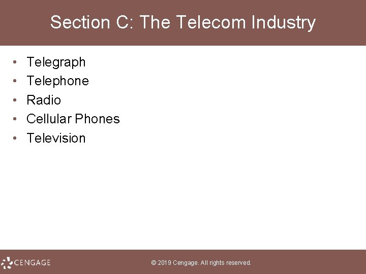 Section C: The Telecom Industry • • • Telegraph Telephone Radio Cellular Phones Television