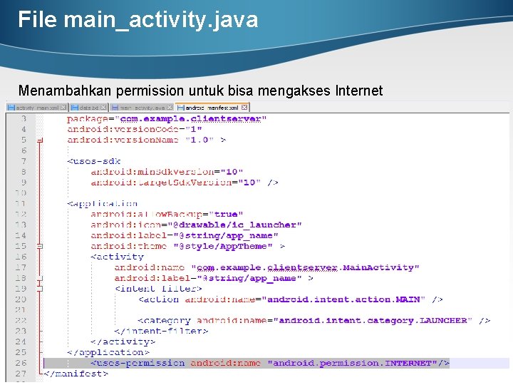 File main_activity. java Menambahkan permission untuk bisa mengakses Internet 