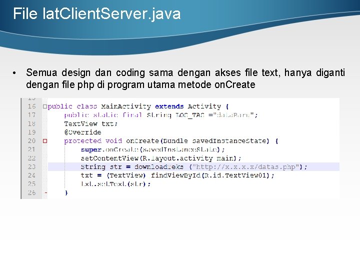 File lat. Client. Server. java • Semua design dan coding sama dengan akses file