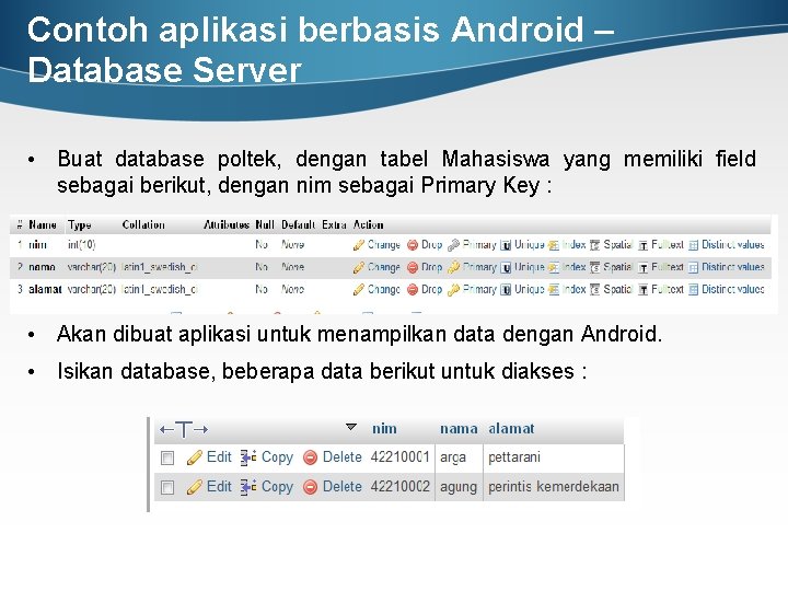 Contoh aplikasi berbasis Android – Database Server • Buat database poltek, dengan tabel Mahasiswa