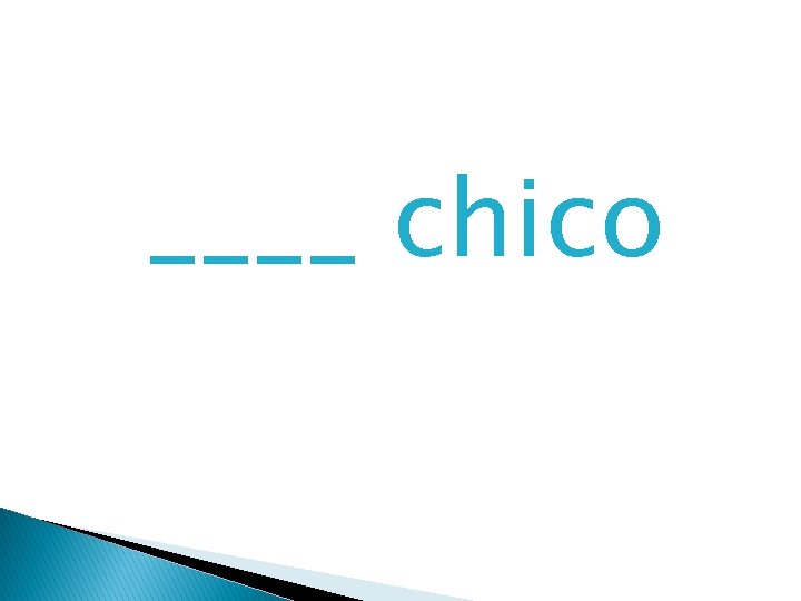 ____ chico 