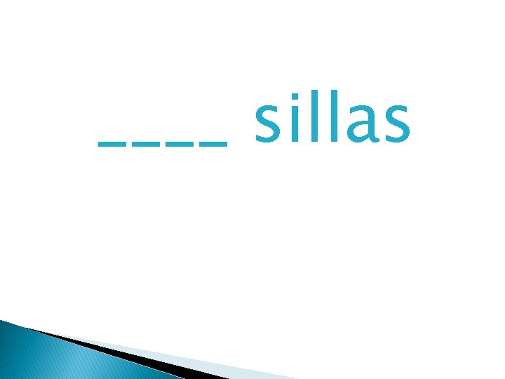 ____ sillas 