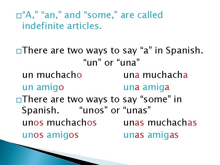 �“A, ” “an, ” and “some, ” are called indefinite articles. �There are two