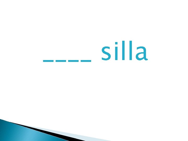 ____ silla 