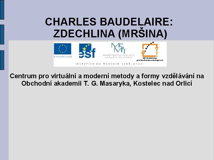 CHARLES BAUDELAIRE: ZDECHLINA (MRŠINA) Centrum pro virtuální a moderní metody a formy vzdělávání na