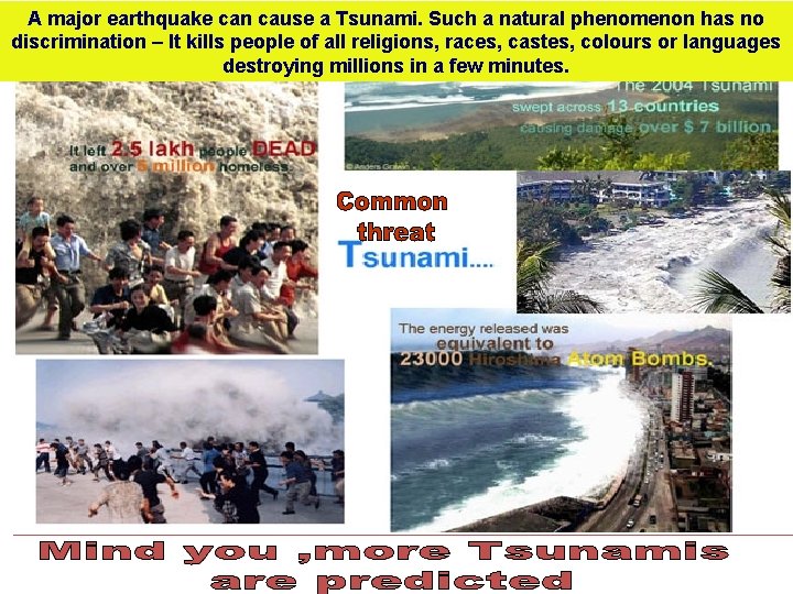 A major earthquake can cause a Tsunami. Such a natural phenomenon has no discrimination