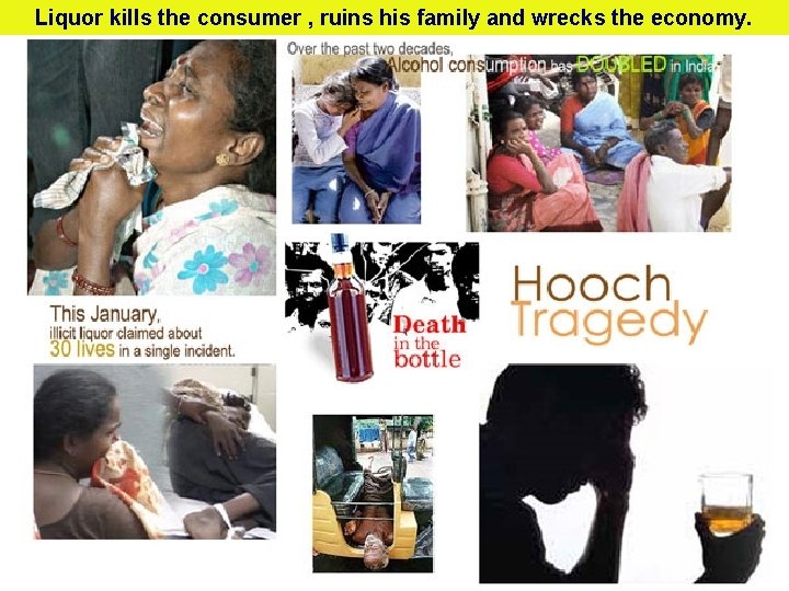 Liquor kills the consumer , ruins his family and wrecks the economy. 