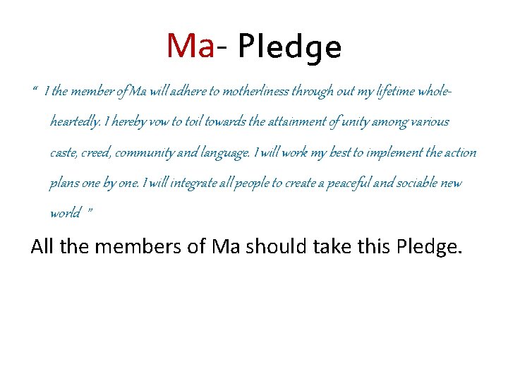 Ma- Pledge “ I the member of Ma will adhere to motherliness through out