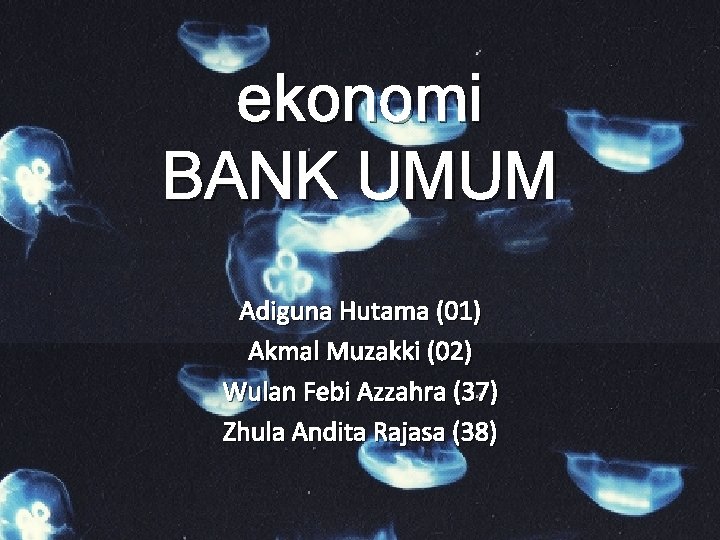 ekonomi BANK UMUM Adiguna Hutama (01) Akmal Muzakki (02) Wulan Febi Azzahra (37) Zhula