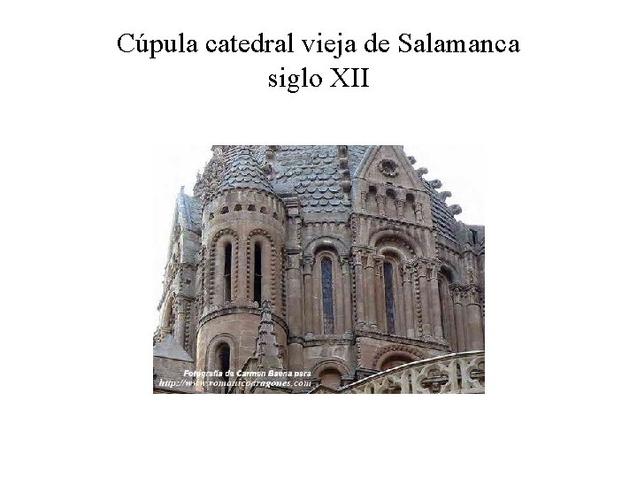 Cúpula catedral vieja de Salamanca siglo XII 