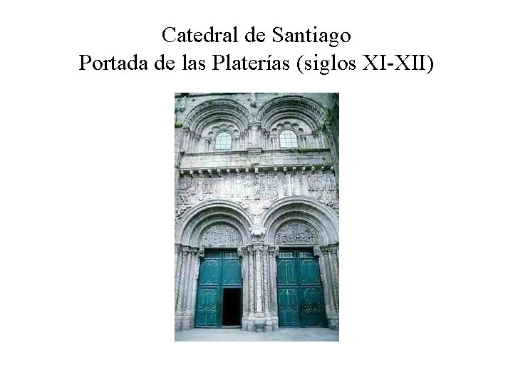 Catedral de Santiago Portada de las Platerías (siglos XI-XII) 