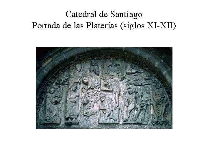 Catedral de Santiago Portada de las Platerías (siglos XI-XII) 