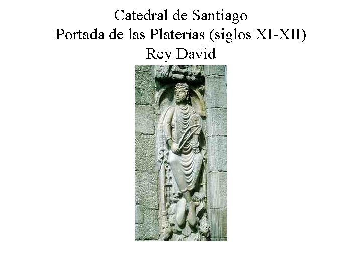 Catedral de Santiago Portada de las Platerías (siglos XI-XII) Rey David 