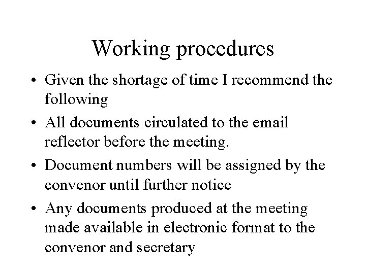 Working procedures • Given the shortage of time I recommend the following • All