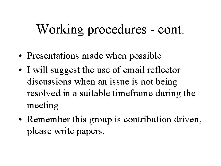 Working procedures - cont. • Presentations made when possible • I will suggest the