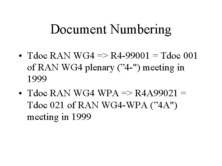 Document Numbering • Tdoc RAN WG 4 => R 4 -99001 = Tdoc 001