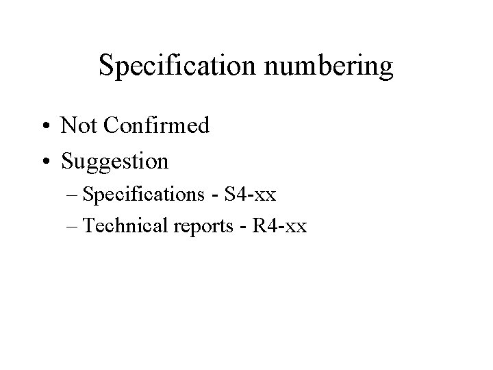 Specification numbering • Not Confirmed • Suggestion – Specifications - S 4 -xx –