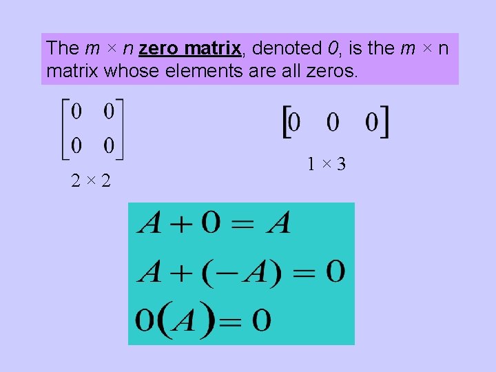 The m × n zero matrix, denoted 0, is the m × n matrix