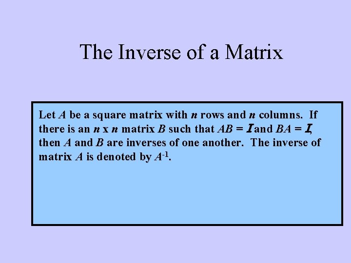The Inverse of a Matrix Let A be a square matrix with n rows