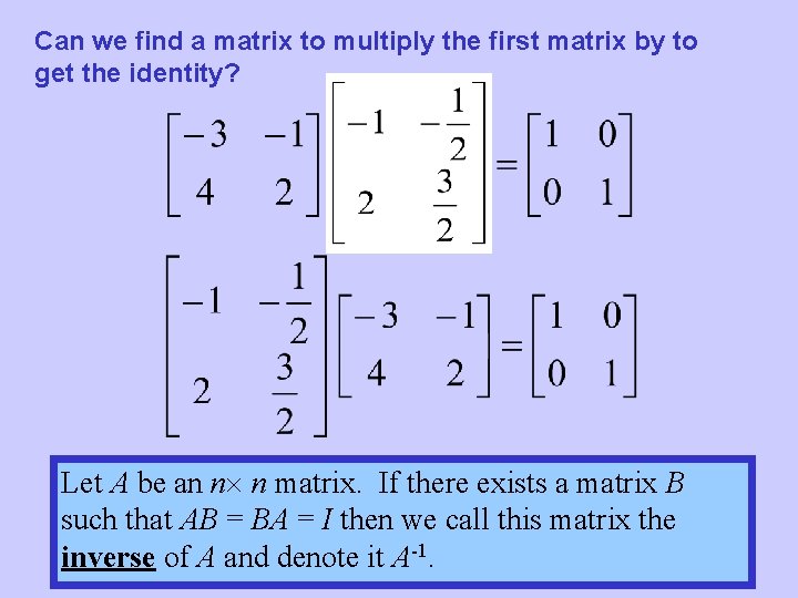 Can we find a matrix to multiply the first matrix by to get the
