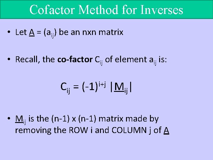 Cofactor Method for Inverses • Let A = (aij) be an nxn matrix •