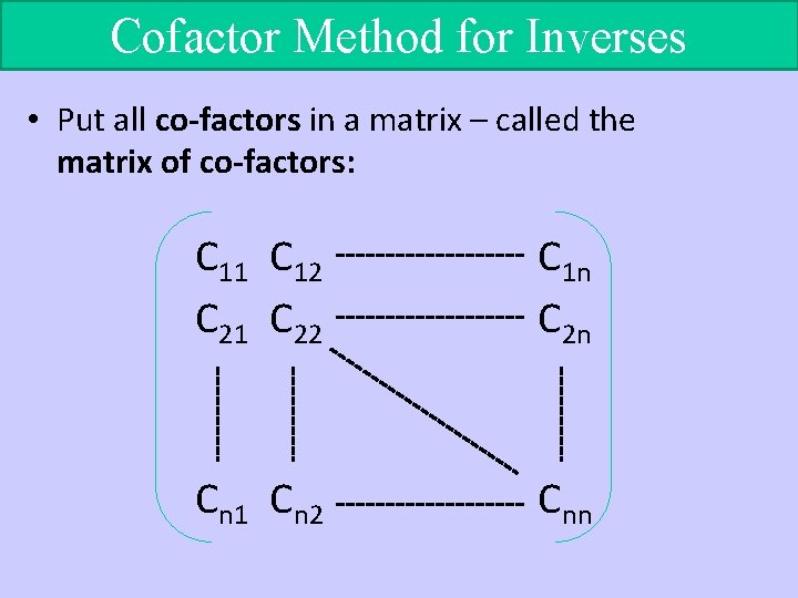 Cofactor Method for Inverses • Put all co-factors in a matrix – called the