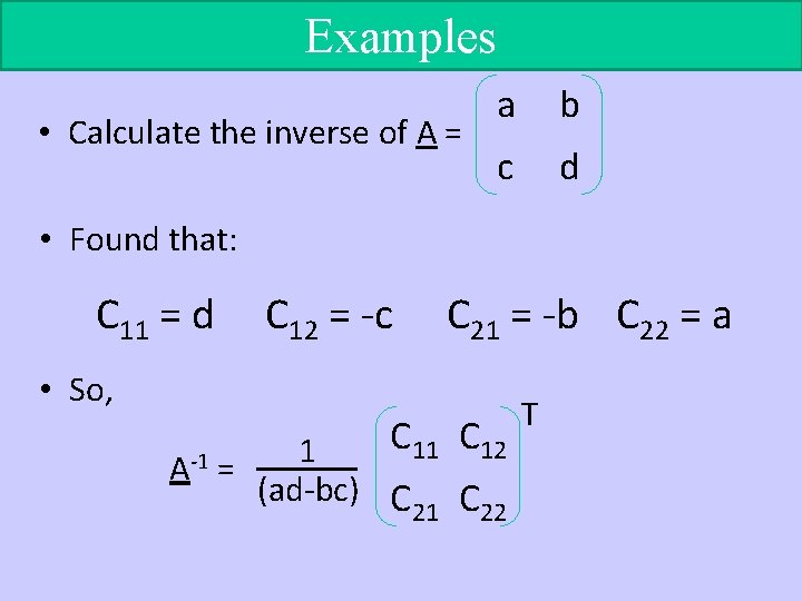 Examples • Calculate the inverse of A = a b c d • Found