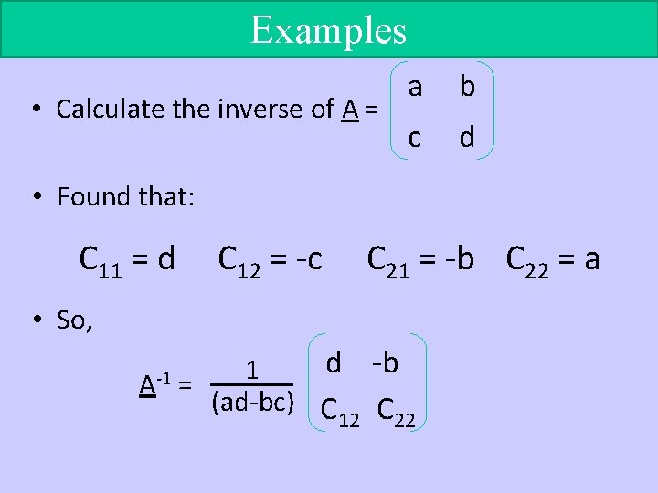 Examples • Calculate the inverse of A = a b c d • Found