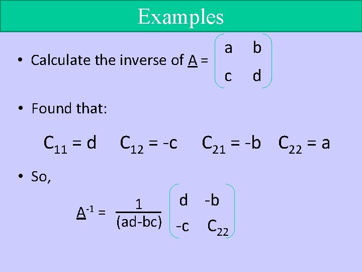 Examples • Calculate the inverse of A = a b c d • Found