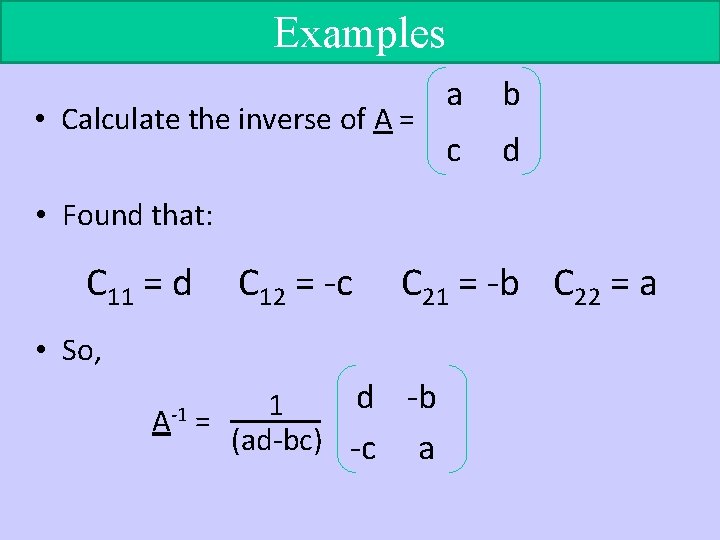 Examples • Calculate the inverse of A = a b c d • Found