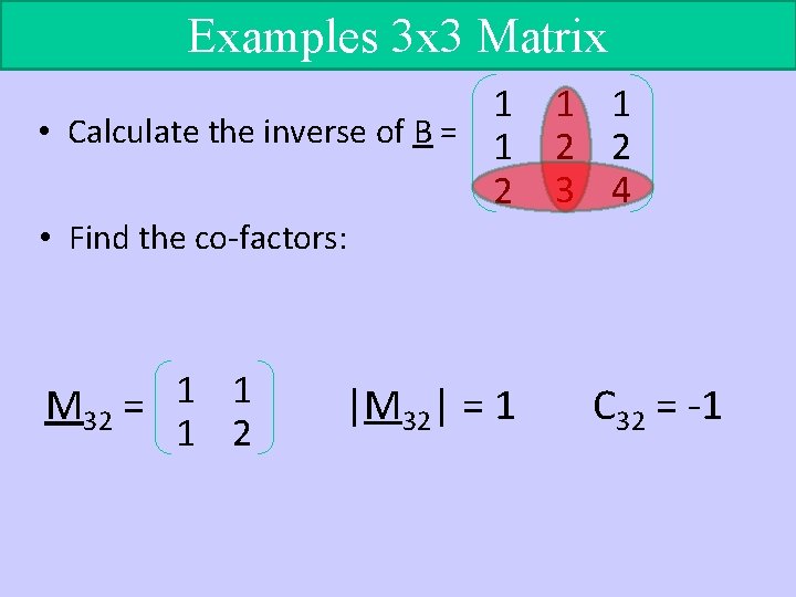 Examples 3 x 3 Matrix 1 • Calculate the inverse of B = 1