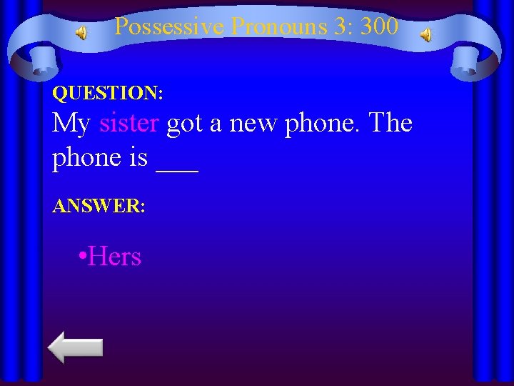 Possessive Pronouns 3: 300 QUESTION: My sister got a new phone. The phone is