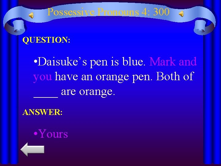 Possessive Pronouns 4: 300 QUESTION: • Daisuke’s pen is blue. Mark and you have