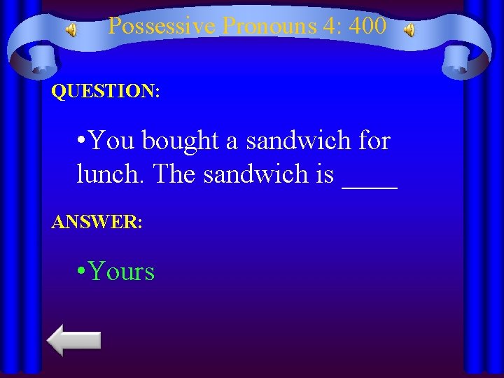 Possessive Pronouns 4: 400 QUESTION: • You bought a sandwich for lunch. The sandwich