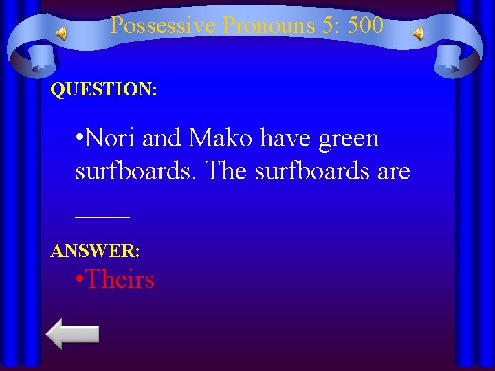 Possessive Pronouns 5: 500 QUESTION: • Nori and Mako have green surfboards. The surfboards