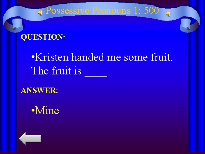 Possessive Pronouns 1: 500 QUESTION: • Kristen handed me some fruit. The fruit is