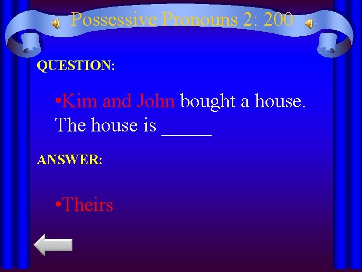 Possessive Pronouns 2: 200 QUESTION: • Kim and John bought a house. The house