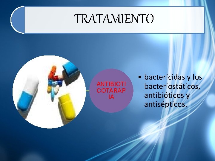 TRATAMIENTO ANTIBIOTI COTARAP IA • bactericidas y los bacteriostáticos, antibióticos y antisépticos. 