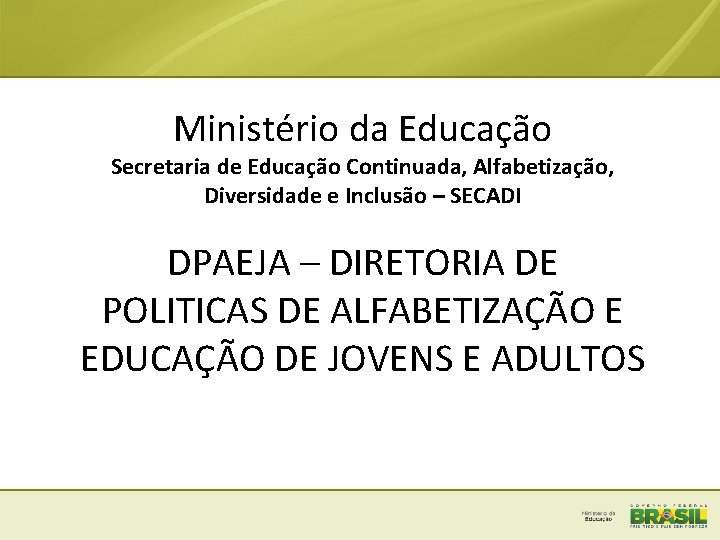 Ministério da Educação Secretaria de Educação Continuada, Alfabetização, Diversidade e Inclusão – SECADI DPAEJA