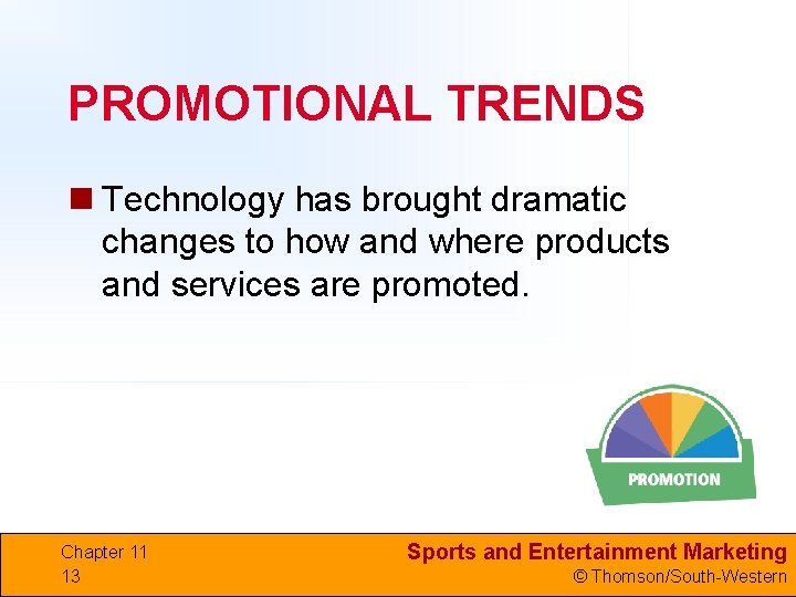 PROMOTIONAL TRENDS n Technology has brought dramatic changes to how and where products and