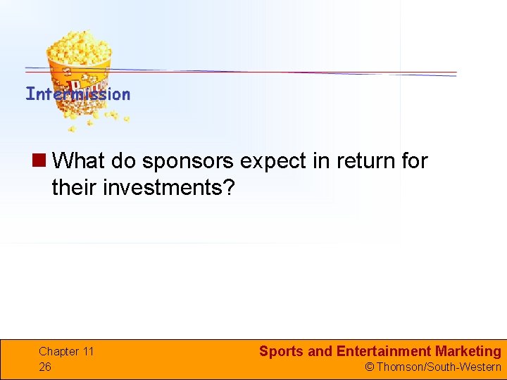 n What do sponsors expect in return for their investments? Chapter 11 26 Sports