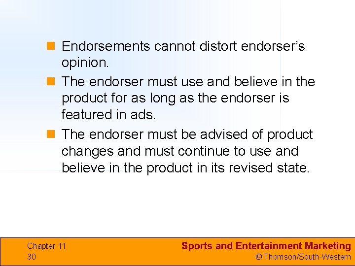 n Endorsements cannot distort endorser’s opinion. n The endorser must use and believe in