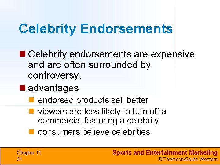 Celebrity Endorsements n Celebrity endorsements are expensive and are often surrounded by controversy. n