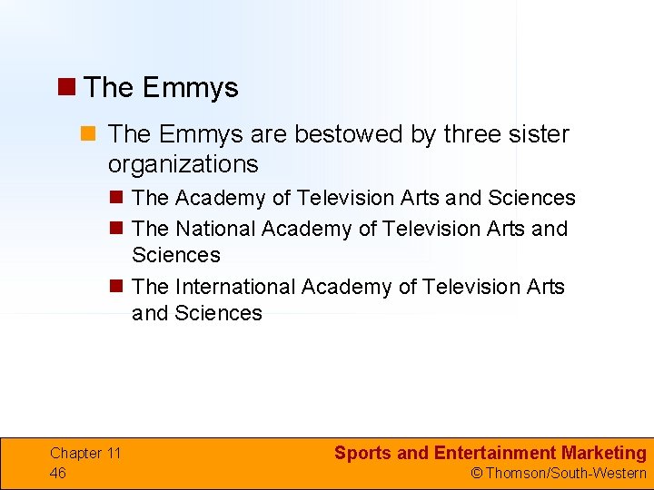 n The Emmys are bestowed by three sister organizations n The Academy of Television