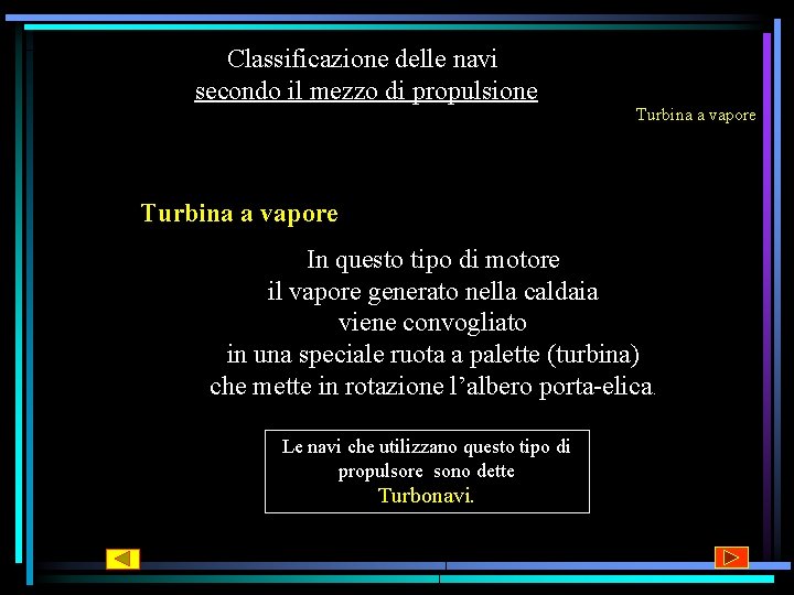 Classificazione delle navi secondo il mezzo di propulsione Turbina a vapore In questo tipo Classificazione delle navi secondo il mezzo di propulsione Turbina a vapore In questo tipo